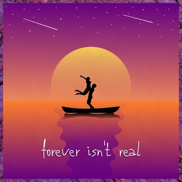 Forever Isn't Real