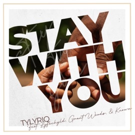 Stay with you (feat. Lyfechyld, Grant Woods & Known) Tylyriq
