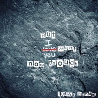 But I Want You Now Though - Single - 10take Wonder
