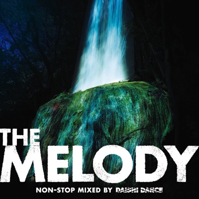 The Melody Non-stop Mixed by DAISHI DANCE