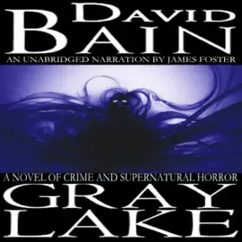 Gray Lake: A Novel of Crime and Supernatural Horror (Unabridged)