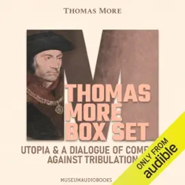 Thomas More Box Set: Utopia & A Dialogue of Comfort Against Tribulation (Unabridged)