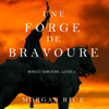 Une Forge de Bravoure [A Forge of Valor]: Rois et Sorciers, Livre 4 [Kings and Sorcerers, Book 4] (Unabridged) - Morgan Rice