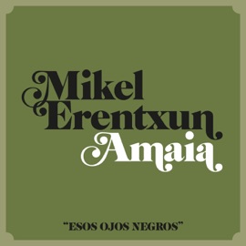 Esos ojos negros (feat. Amaia) Mikel Erentxun