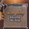 Have Guitar - Will Travel - Kent Blazy