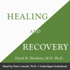 Healing and Recovery (Unabridged) - David R. Hawkins, MD. PHD.