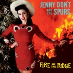 Jenny Don't And The Spurs - Fire on the Ridge