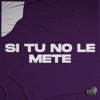 Si Tu No Le Mete - Single