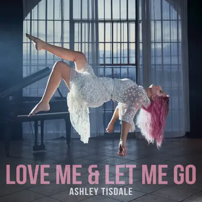 Love Me & Let Me Go - Single - Ashley Tisdale