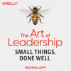 The Art of Leadership: Small Things, Done Well (Unabridged) - Michael Lopp