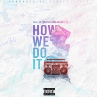 How We Do It (feat. Ganja Killz) - Single - DJ Lilman