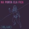Na Ponta Ela Fica - Mc Delano lyrics