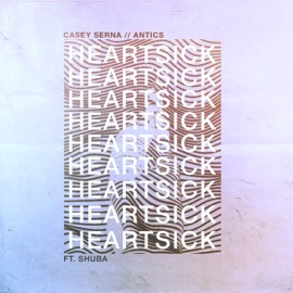 Heartsick (feat. Shuba) Casey Serna & Antics