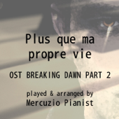Plus que ma propre vie (Original Soundtrack from "Breaking Dawn Part 2") - Mercuzio Pianist
