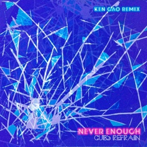 Never Enough (Ken Gao Remix)