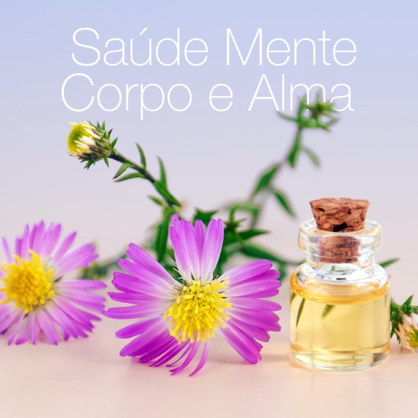 Saúde Mente, Corpo e Alma - Música Relaxante para a Prática Espiritual