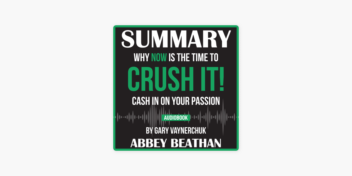  Summary of Crush It: Why Now Is the Time to Cash In on Your  Passion by Gary Vaynerchuk: 9781646152995: Beathan, Abbey: Books