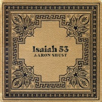 Isaiah 53 (feat. Shai Sol) - Single - Aaron Shust