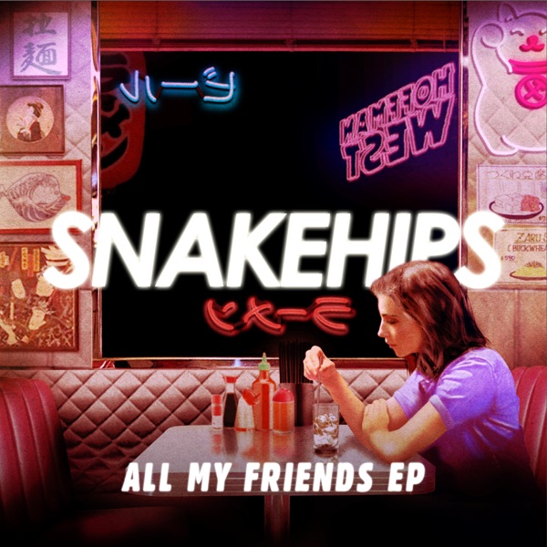 All My Friends - EP - Snakehips