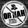 Stream & download Or Nah (feat. The Weeknd, Wiz Khalifa and DJ Mustard) [Remix]