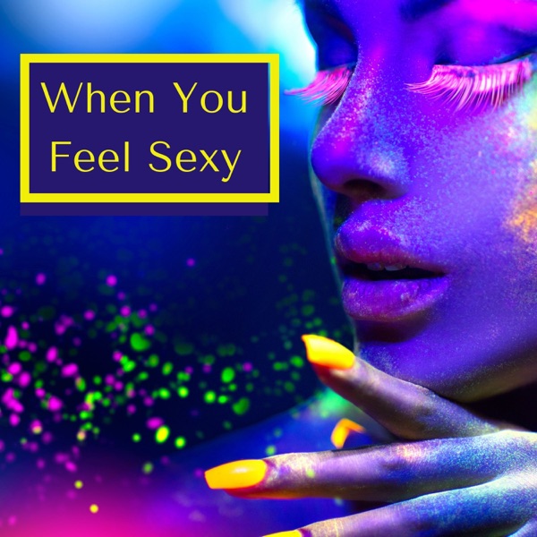 When You Feel Sexy - Deep House to Dance in a Sexy Way