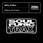 Mirko & Meex - Believe Yah Future (Extended Mix)