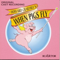 When Pigs Fly (Original Cast Recording) - Musical Cast Recording, Dick Gallagher, Stanley Bojarski, Company, Michael West, David Pevsner, Kyle Smith, John Treacy Egan, Steve Sola & Jay Rogers