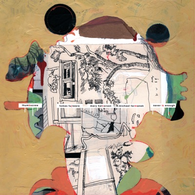 Never Is Enough (feat. Tomas Fujiwara, Mary Halvorson & Michael Formanek)