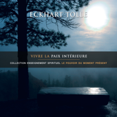 Vivre la paix intérieure - Eckhart Tolle