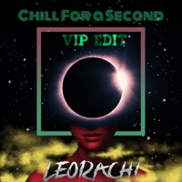 Chill For a Second (VIP Edit) - Single - LeoRachi