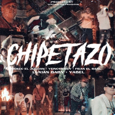 Chipetazo (feat. Luxian, Yabel, Nicko el Jordan & Fran el Real) - Single