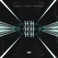 Yuh Yuh Yuh - Single - Savy Too Saucy