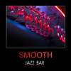 Smooth Jazz Bar – Piano Bar Lounge, Relaxing Piano Jazz Music, Cool Jazz, Instrumental Contemporary Jazz, Total Relaxation, Slow Soft Piano - Various Artists