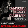 Bangin Body Club Mix 2015 (Amped Workout @ 135bpm) - Amped up Fitness