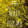 Wait for Me