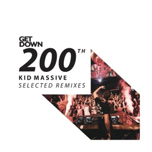 Get Down 200th - Kid Massive Selected Remixes - EP