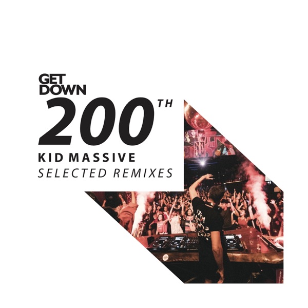 Get Down 200th - Kid Massive Selected Remixes - EP
