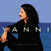 If I Could Tell You - Yanni