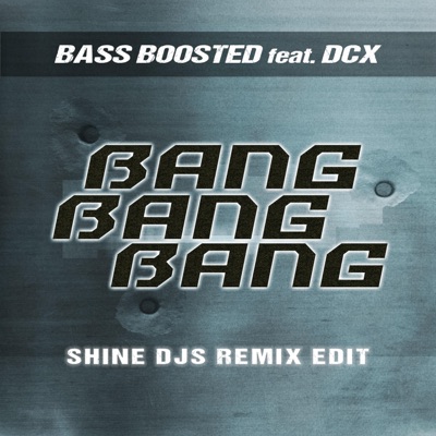 Bang Bang Bang (feat. DCX) [Shine Djs Remix Edit] - Single