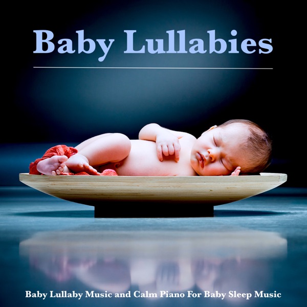 Baby Lullabies: Baby Lullaby Music and Calm Piano For Baby Sleep Music