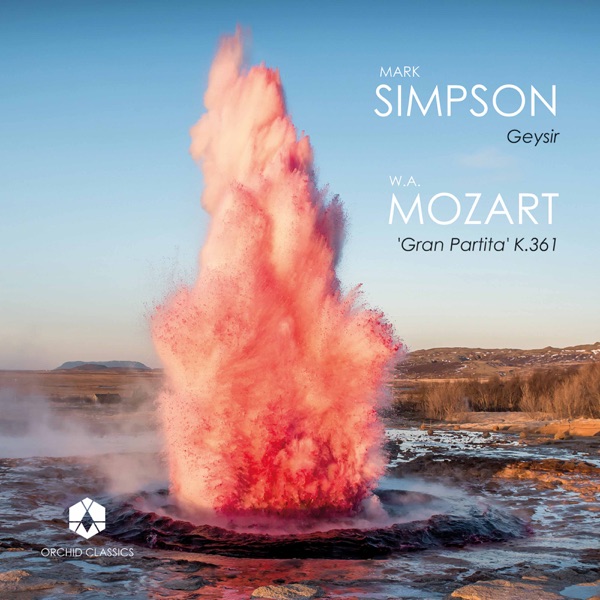 Mark Simpson: Geysir - Mozart: Serenade No. 10 in B-Flat Major, K. 361 "Gran partita"