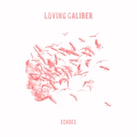 Echoes - Loving Caliber