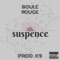 Suspence (feat. K9 & the Silent One) - Boule Rouge lyrics