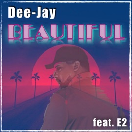 Beautiful (feat. E2) Dee-Jay