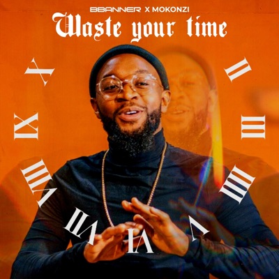 Waste Your Time (feat. Mokonzi) - Single