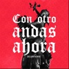 Con Otro Andas Ahora - Single