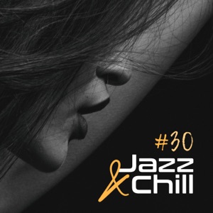 #30 Jazz & Chill - Smooth Lounge, Seductive Moments, Intimate Evening