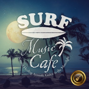 Surf Music Cafe ～natural Healing Acoustic Guitar in the Moonlight～ (Moonlight Guitar version)