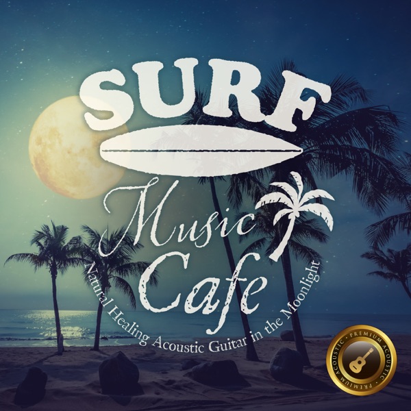 Surf Music Cafe ～natural Healing Acoustic Guitar in the Moonlight～ (Moonlight Guitar version)