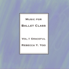 Music for Ballet Class Vol. 1 Graceful by Rebecca Y. Yoo - Rebecca Y. Yoo